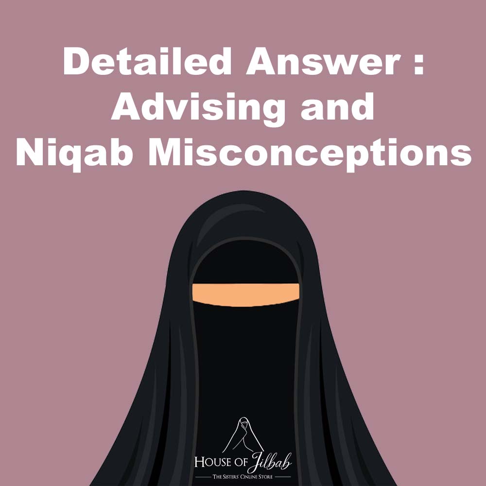 Detailed Answer : Advising and Niqab Misconceptions